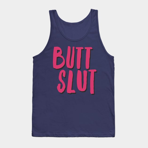 Butt Slut Tank Top by JasonLloyd